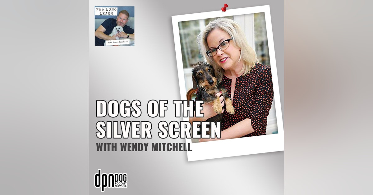 Dogs of the Silver Screen with Wendy Mitchell | The Long Leash #8