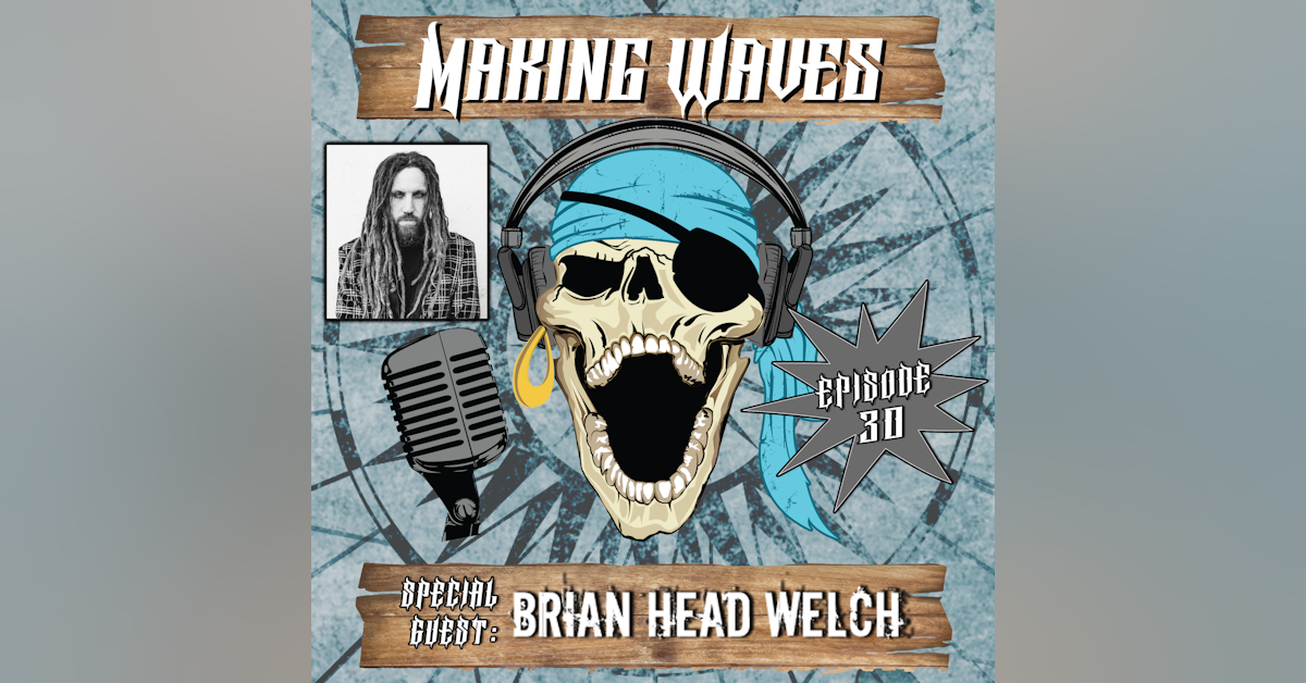 Brian *Head* Welch from Korn & Love and Death Makes Giant Waves!
