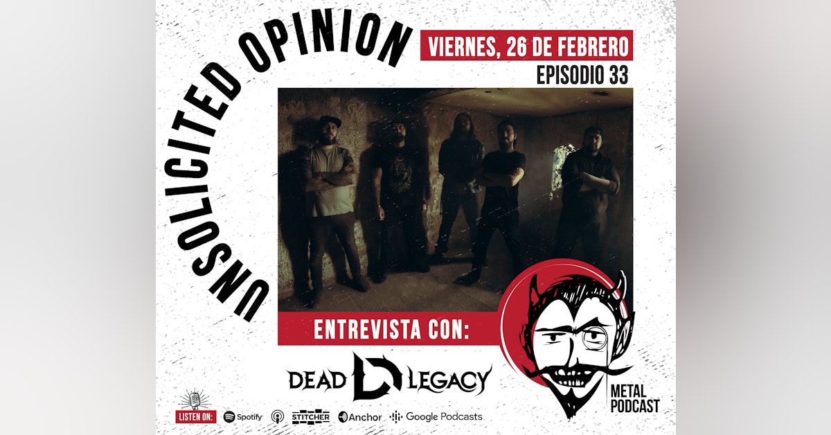 Unsolicited Opinion Metal Podcast #33 - Entrevista con Dead Legacy *ESPAÑOL*