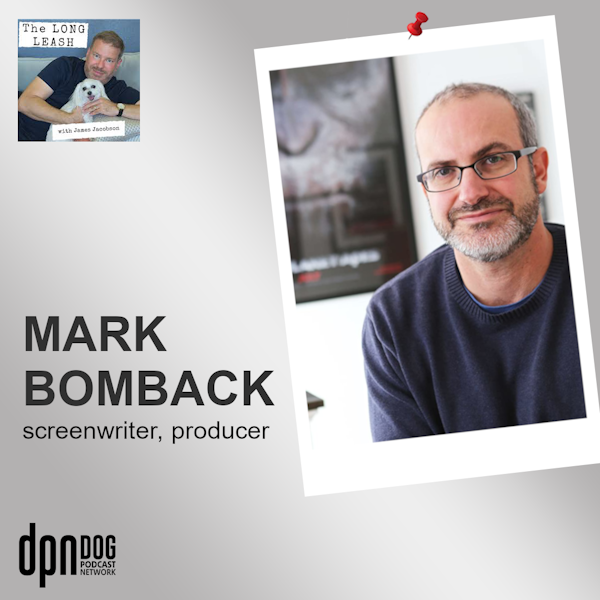 Making Us All Cry in Public with Mark Bomback | The Long Leash #9