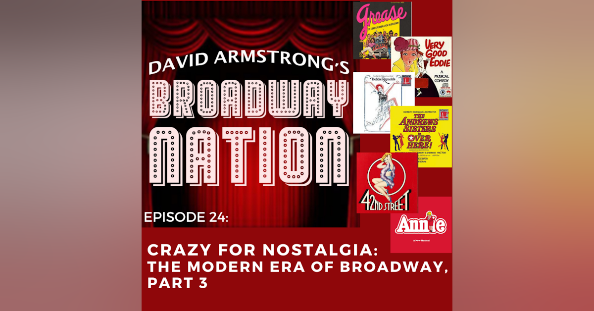 Episode 24: Crazy For Nostalgia - The Modern Era of Broadway, part 3