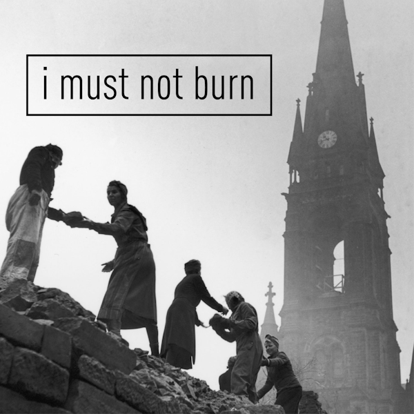 I Must Not Burn: The Bombing of Dresden 1945 Image