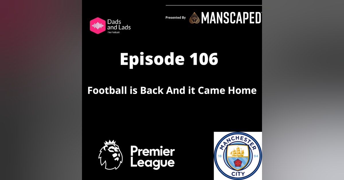 Episode 106 - Football is Back And it Came Home