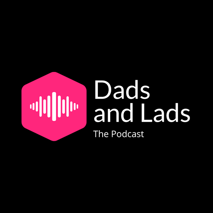 Dads and Lads the Podcast