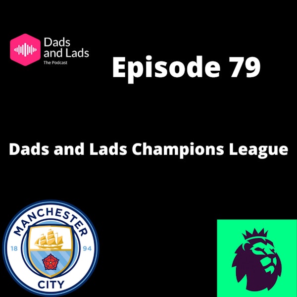 Episode 79 - Dads and  Lads Champions League Image