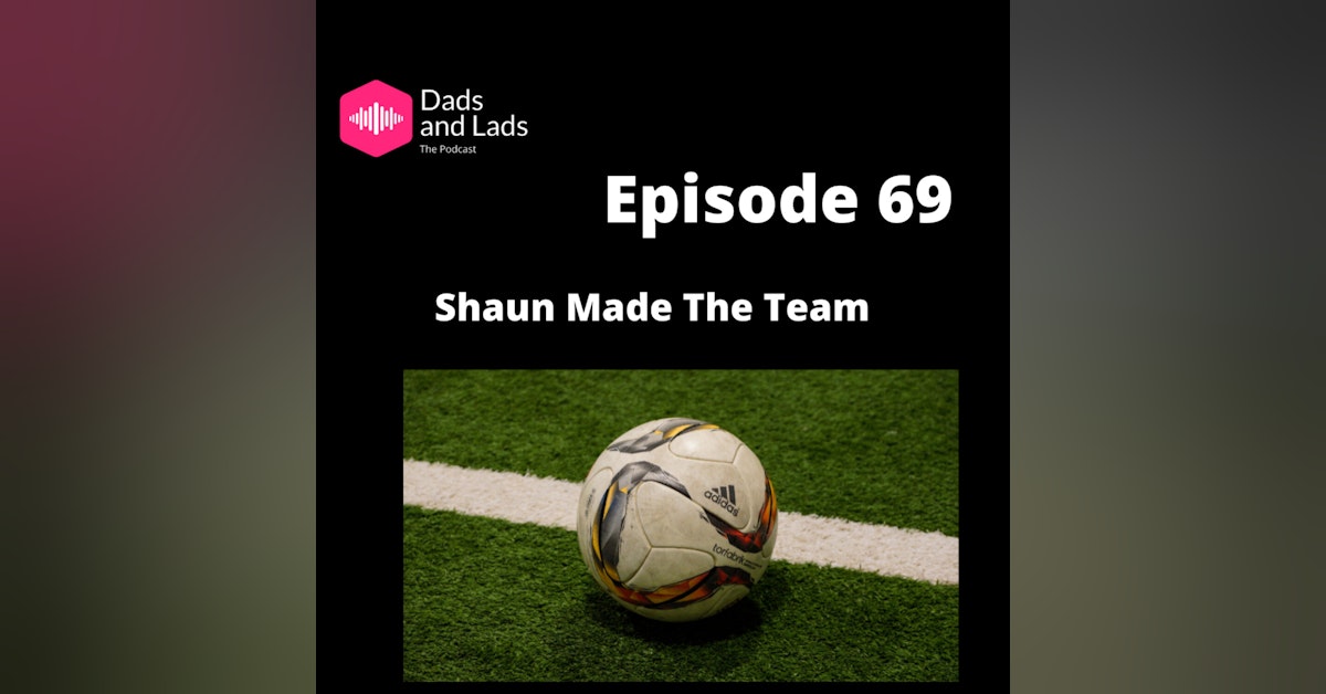 Episode 69 - Shaun Made The Team