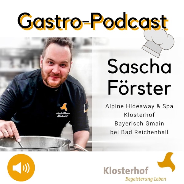 #39 Podcast mit Sascha Förster - Küchenchef im Klosterhof Alpine Hideaway & Spa Hotel Bayerisch Gmain Image