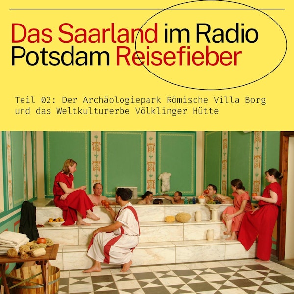 #48: Das Saarland mit Villa Borg und Völklinger Hütte im Radio Potsdam Reisefieber Image