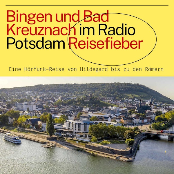 #53 Bingen und Bad Kreuznach im Radio Potsdam Reisefieber