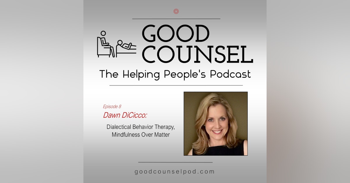 Dawn DiCicco: “Dialectical Behavior Therapy, Mindfulness Over Matter”