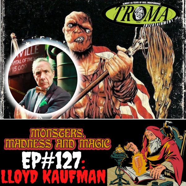 EP#127: Terror in Tromaville - An Interview with Lloyd Kaufman