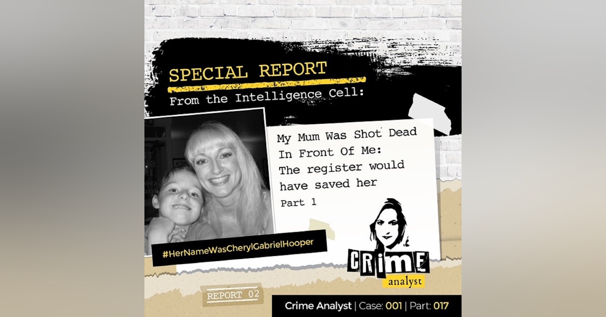 17: Special Report from the Intelligence Cell | My Mum Was Shot Dead in Front Of Me: The Register Would Have Saved Her | Part 1