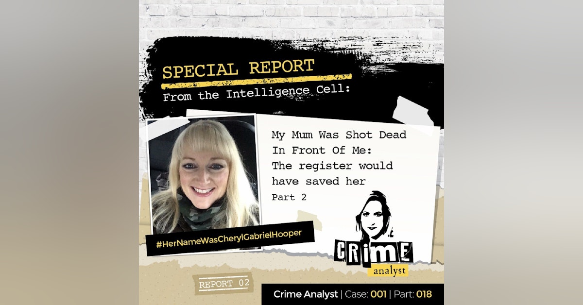 18: Special Report from the Intelligence Cell | My Mum Was Shot Dead in Front Of Me: The Register Would Have Saved Her | Part 2