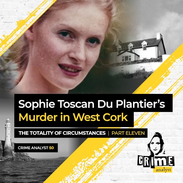 50: The Crime Analyst | Ep 50 | Sophie Toscan Du Plantier’s Murder in West Cork: The Totality of Circumstances Ctd. Part 11 Image