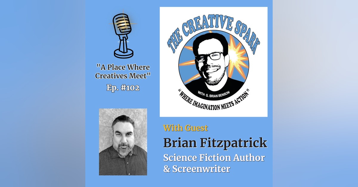 102: The Creative Spark Ep. 102 with Guest Brian Fitzpatrick