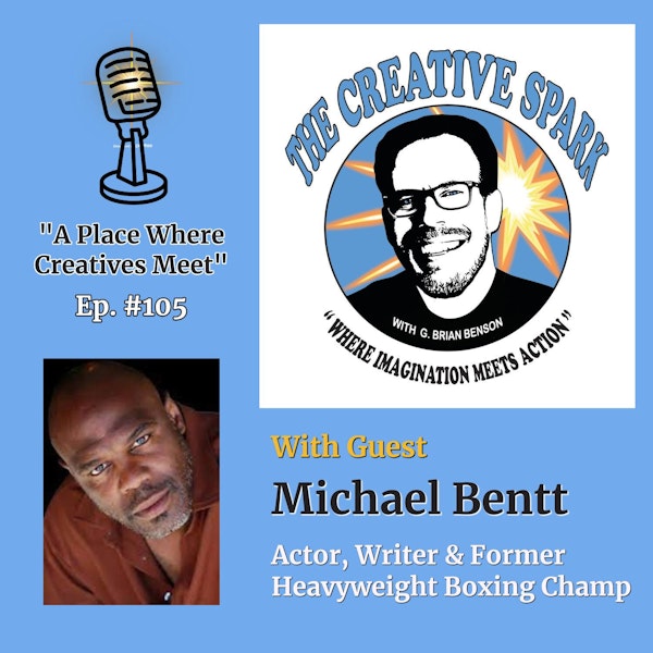 105: The Creative Spark Ep. 105 with Guest Michael Bentt Image