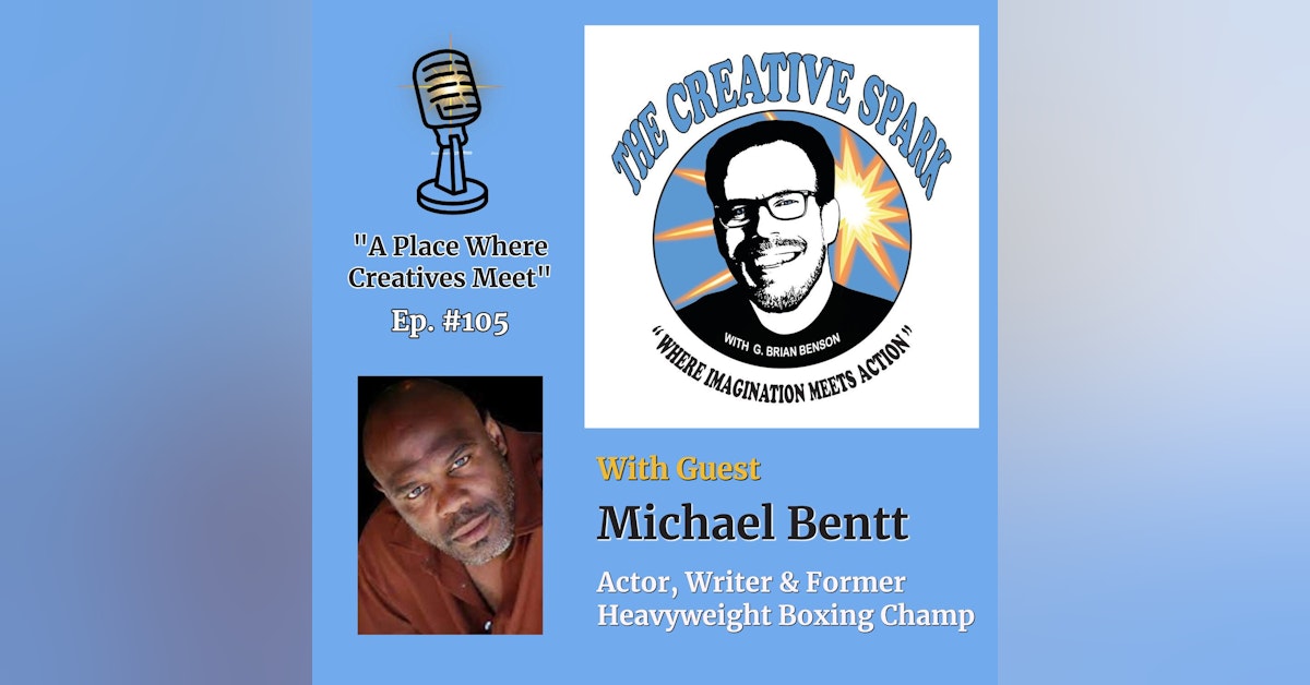 105: The Creative Spark Ep. 105 with Guest Michael Bentt