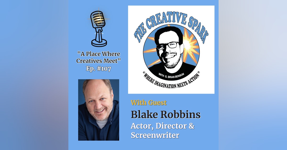 107: The Creative Spark Ep. 107 with Guest Blake Robbins