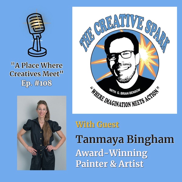108: The Creative Spark Ep. 108 with Guest Tanmaya Bingham Image