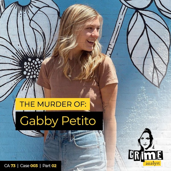 73: The Crime Analyst | Ep 73 | The Murder of Gabby Petito, Part 2 Image