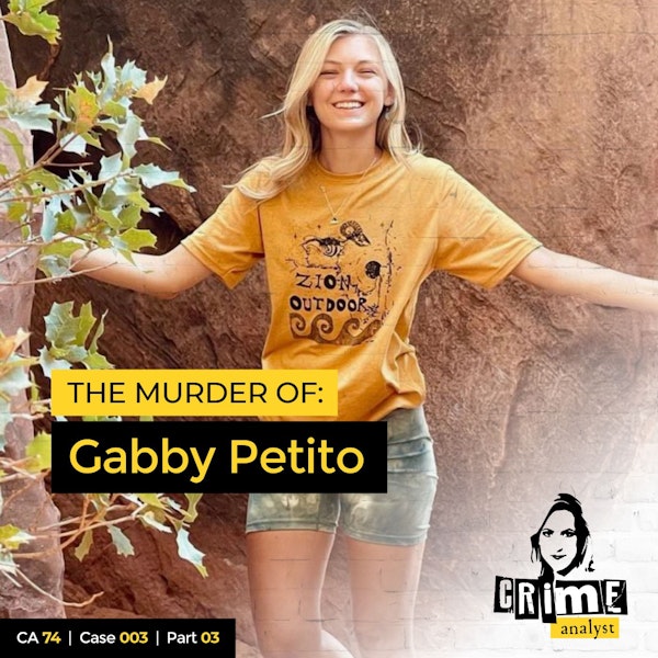 74: The Crime Analyst | Ep 74 | The Murder of Gabby Petito, Part 3