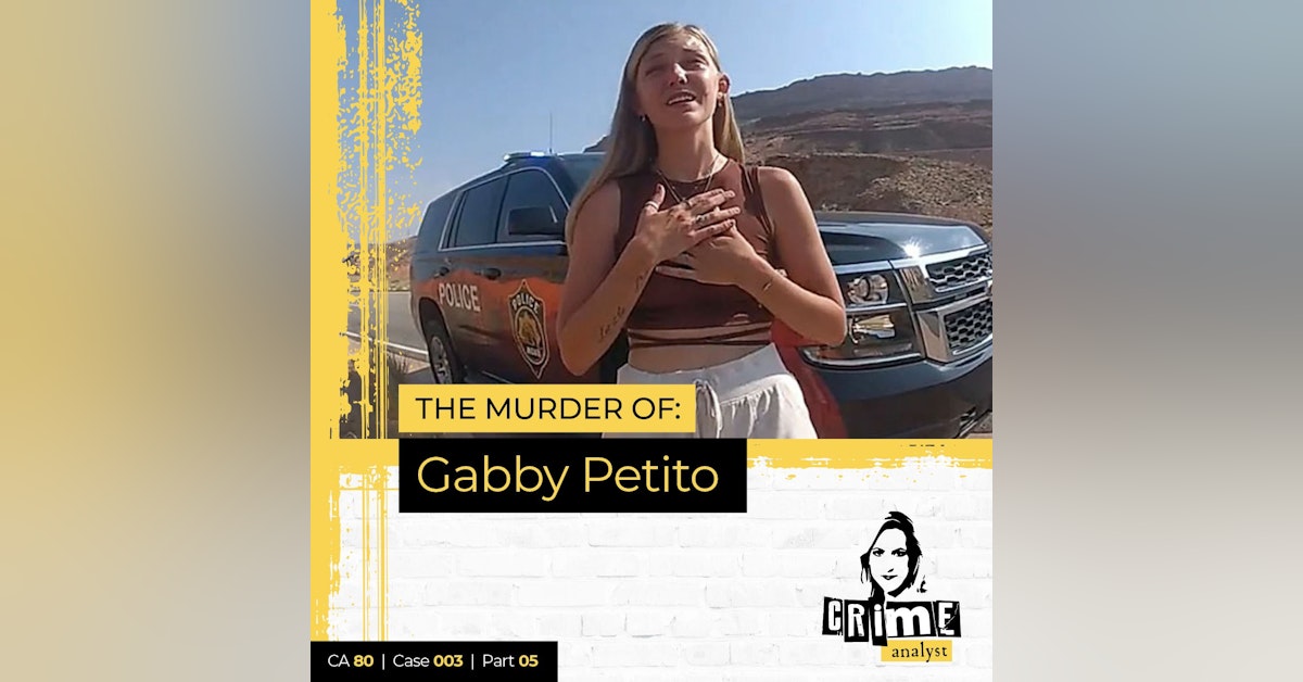 80: The Crime Analyst | Ep 80 | The Murder of Gabby Petito, Part 5