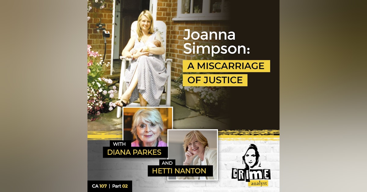 107: The Crime Analyst | Ep 107 | Joanna Simpson: A Miscarriage of Justice, Part 2