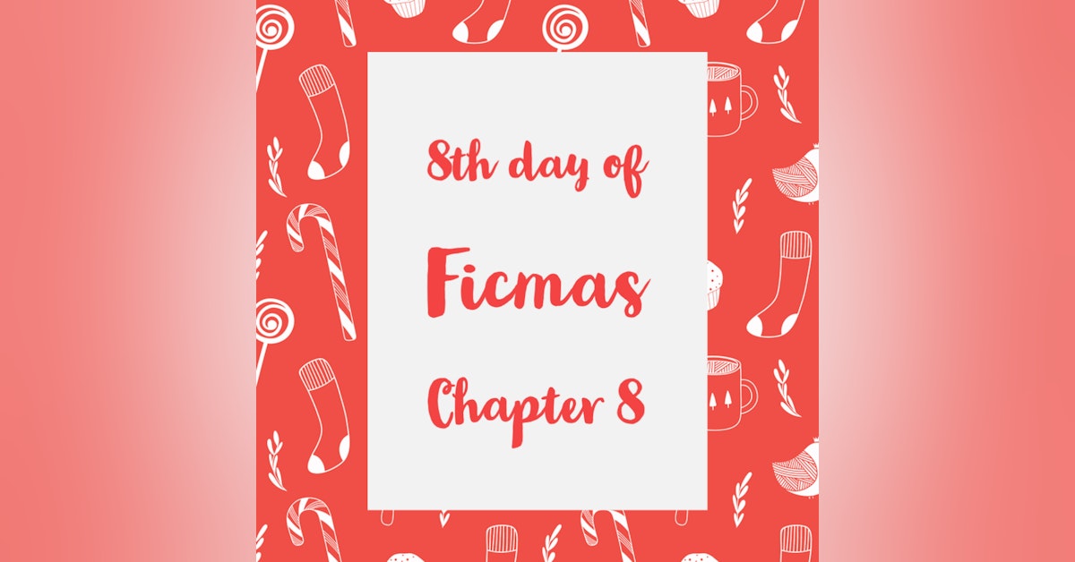 12 Days of Ficmas: Beneath Your Snowman Sheets - Chapter Eight