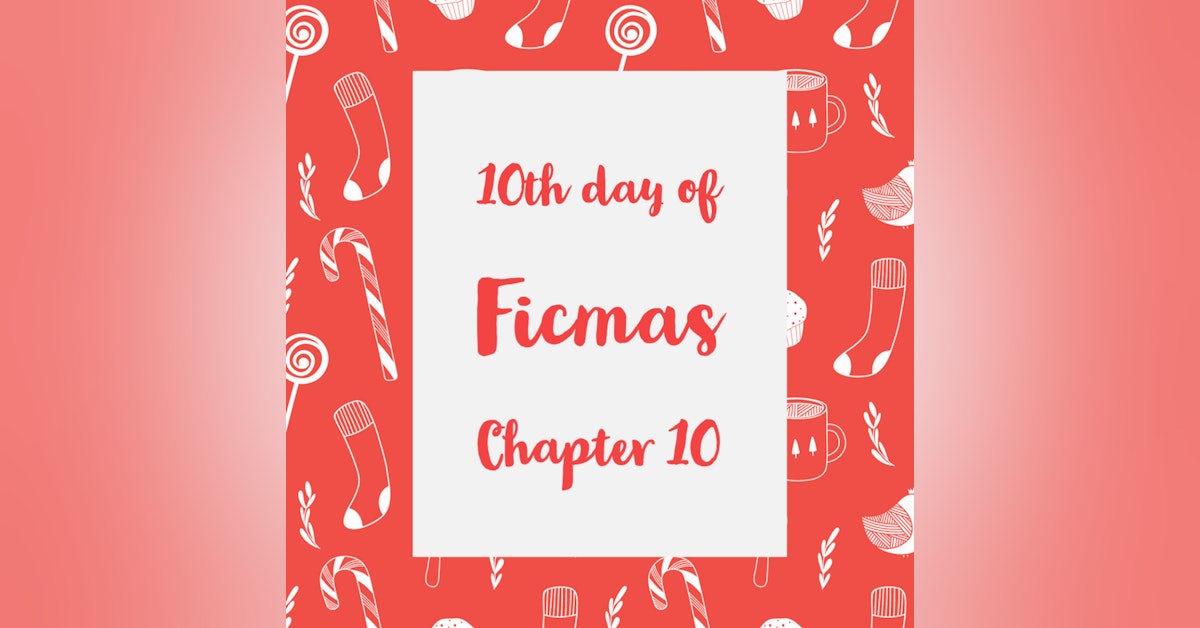 12 Days of Ficmas: Beneath Your Snowman Sheets - Chapter Ten