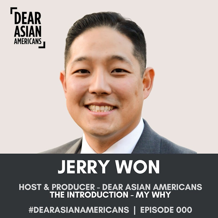 000 // Jerry Won // Host & Producer - Dear Asian Americans // The Introduction