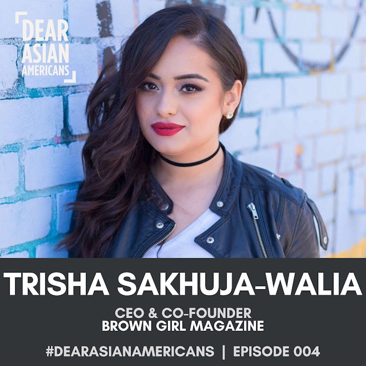 004 // Trisha Sakhuja-Walia // CEO & Co-Founder - Brown Girl Magazine