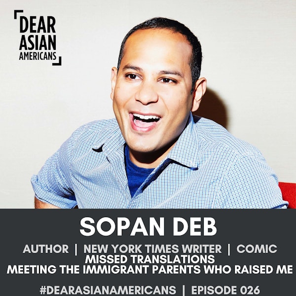 026 // Sopan Deb // Author, New York Times Writer, Comic // Missed Translations: Meeting the Immigrant Parents Who Raised Me
