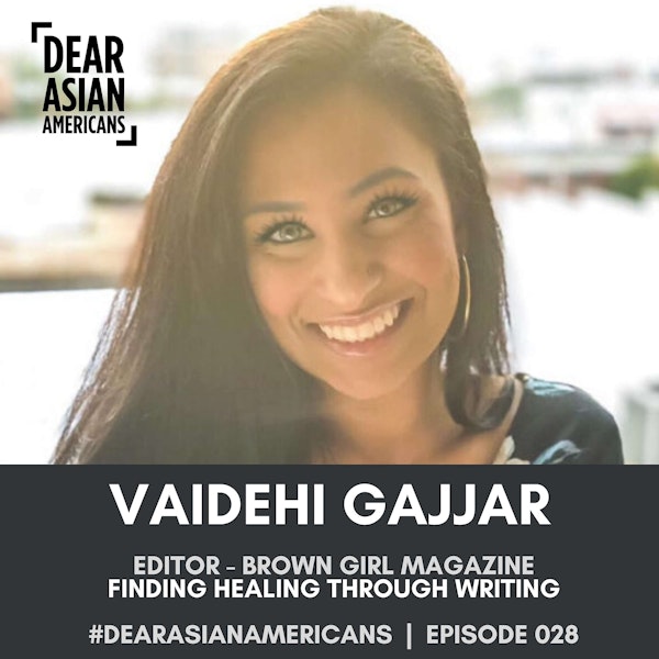 028 // Vaidehi Gajjar // Editor of Health and Human Rights - Brown Girl Magazine // Finding Healing Through Writing