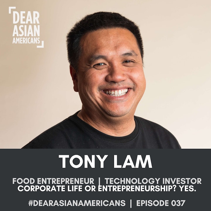 037 // Tony Lam // Food Entrepreneur + Technology Investor // Corporate Life or Entrepreneurship? Yes.