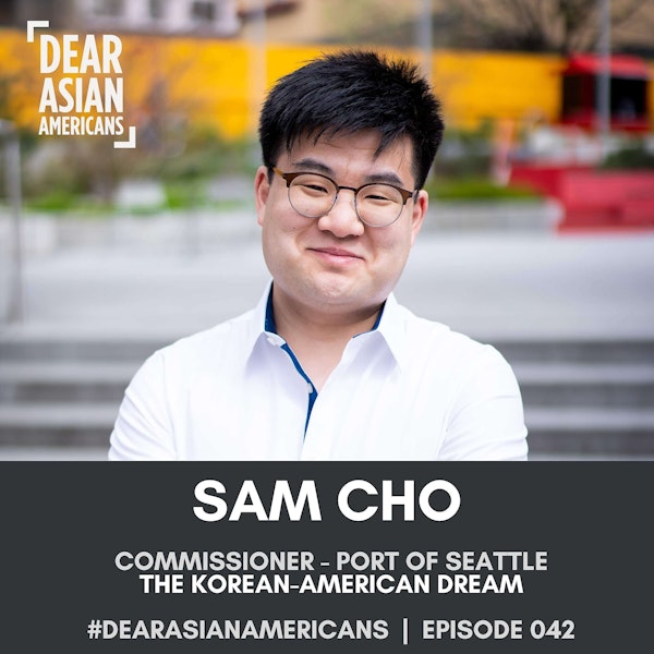 042 // Sam Cho // Commissioner - Port of Seattle // The Korean-American Dream