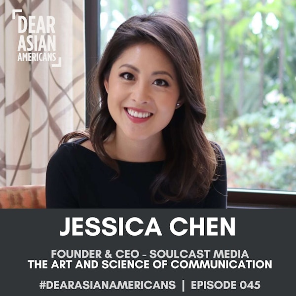 045 // Jessica Chen // Founder & CEO - Soulcast Media // The Art & Science of Communication
