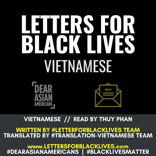 #LettersForBlackLives - Vietnamese  //  Read by Thuy Phan  //  #BlackLivesMatter
