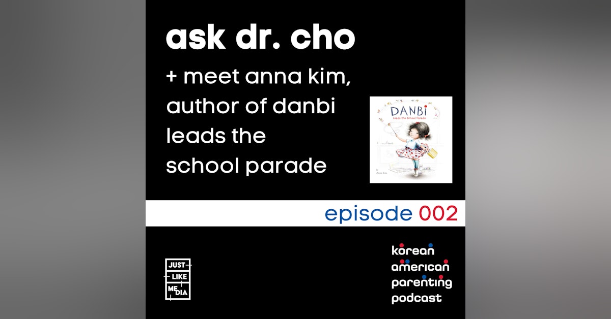 002 // Ask Dr. Cho // Meet Anna Kim, Author of Danbi Leads the School Parade