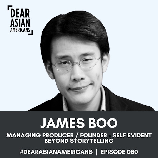 080 // James Boo // Founder + Managing Producer - Self Evident // Beyond Storytelling