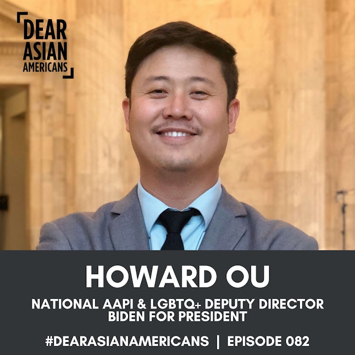 082 // Howard Ou // National AAPI & LGBTQ+ Engagement Deputy Director - Biden for President
