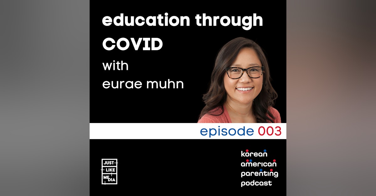 003 // Education Through COVID with Eurae Muhn
