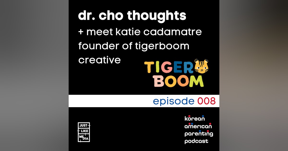 008 // Dr. Cho Thoughts // Meet Katie Cadamatre - Founder of Tigerboom Creative