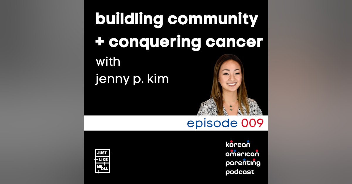 009 // Building Community + Conquering Cancer with Jenny P. Kim