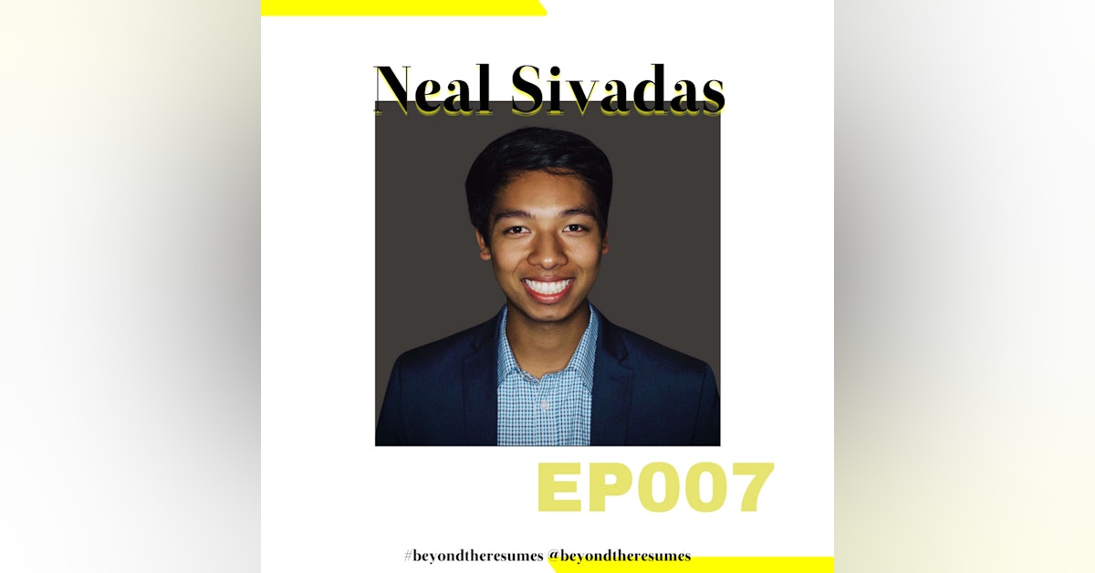 007 // “Networking means talking to someone once and then asking for a job" with Neal Sivadas