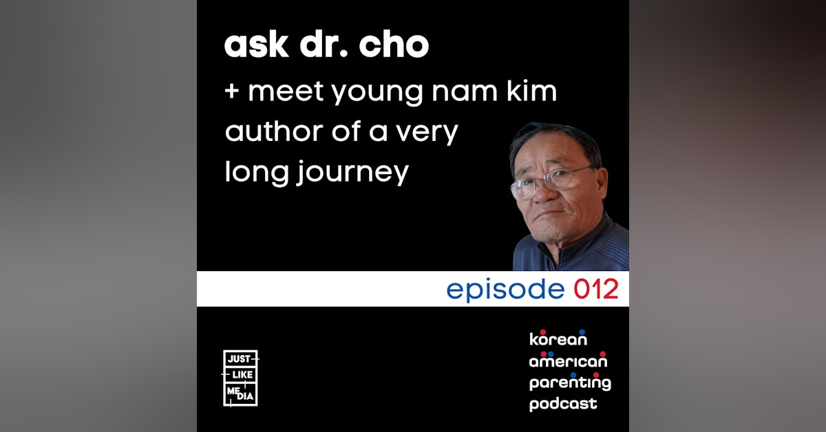 012 // Ask Dr. Cho + Meet Young Nam Kim, Author of A Very Long Journey