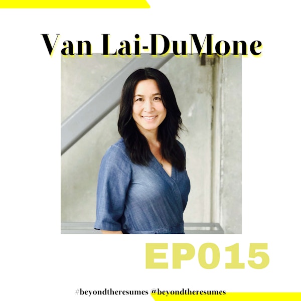 015 // "Get a job, keep your head down, work hard, and you can have fun when you retire" with Van Lai-DuMone