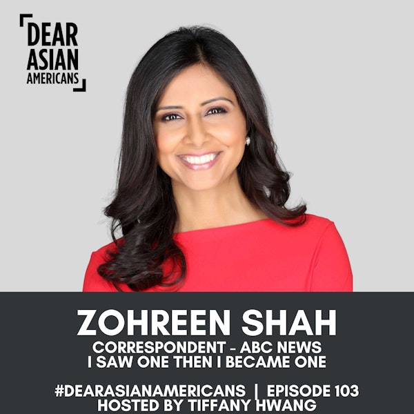 103 // Zohreen Shah // Correspondent - ABC News // I Saw One Then I Became One