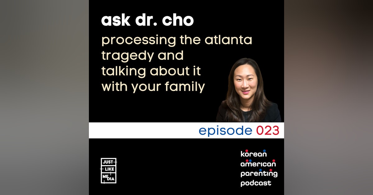 023 // Ask Dr. Cho // Processing the Atlanta Tragedy and Talking About it with Family