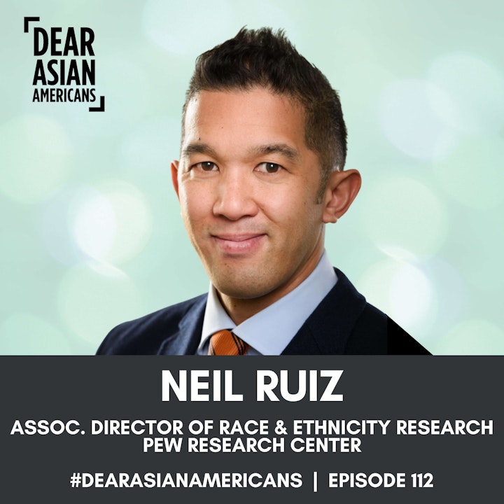 112 // Neil Ruiz // Associate Director of Race and Ethnicity Research at Pew Research Center // Show Me the Asian American Data