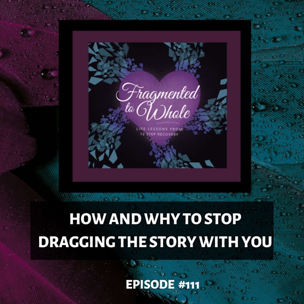 How and Why to Stop Dragging the Story with You | Episode 111